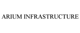ARIUM INFRASTRUCTURE