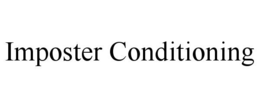 IMPOSTER CONDITIONING