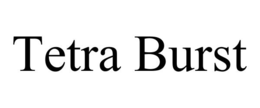 TETRA BURST