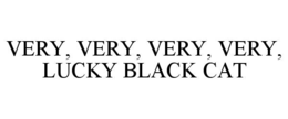 VERY, VERY, VERY, VERY, LUCKY BLACK CAT