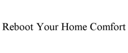 REBOOT YOUR HOME COMFORT