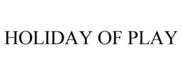 HOLIDAY OF PLAY