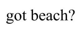 GOT BEACH?
