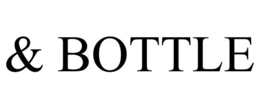 & BOTTLE