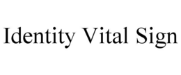 IDENTITY VITAL SIGN