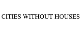 CITIES WITHOUT HOUSES