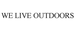 WE LIVE OUTDOORS