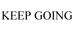 KEEP GOING
