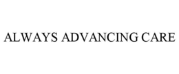 ALWAYS ADVANCING CARE