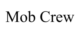 MOB CREW