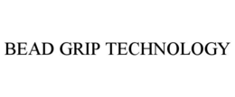 BEAD GRIP TECHNOLOGY