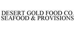 DESERT GOLD FOOD CO. SEAFOOD & PROVISIONS