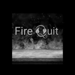 FIRE QUIT