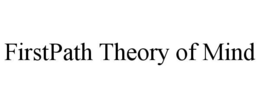 FIRSTPATH THEORY OF MIND