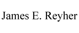 JAMES E. REYHER