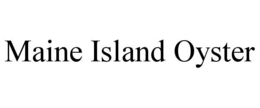 MAINE ISLAND OYSTER