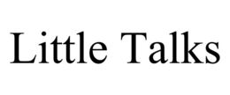 LITTLE TALKS
