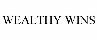 WEALTHY WINS