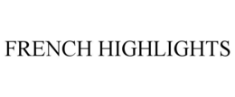 FRENCH HIGHLIGHTS