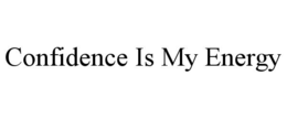 CONFIDENCE IS MY ENERGY