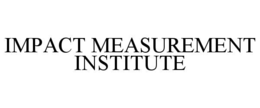 IMPACT MEASUREMENT INSTITUTE