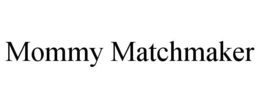 MOMMY MATCHMAKER