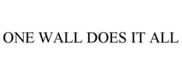 ONE WALL DOES IT ALL