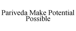 PARIVEDA MAKE POTENTIAL POSSIBLE