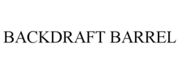 BACKDRAFT BARREL