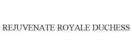 REJUVENATE ROYALE DUCHESS