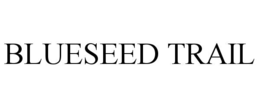 BLUESEED TRAIL