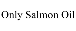 ONLY SALMON OIL