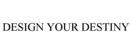 DESIGN YOUR DESTINY