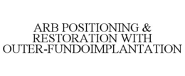 ARB POSITIONING & RESTORATION WITH OUTER-FUNDOIMPLANTATION