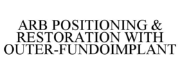 ARB POSITIONING & RESTORATION WITH OUTER-FUNDOIMPLANT