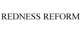 REDNESS REFORM