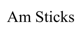 AM STICKS