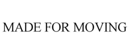 MADE FOR MOVING