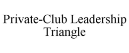 PRIVATE-CLUB LEADERSHIP TRIANGLE
