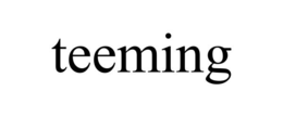 TEEMING