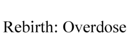 REBIRTH: OVERDOSE