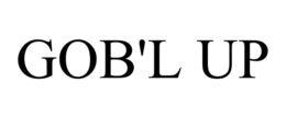 GOB'L UP