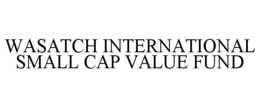WASATCH INTERNATIONAL SMALL CAP VALUE FUND