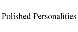 POLISHED PERSONALITIES
