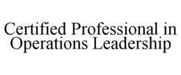 CERTIFIED PROFESSIONAL IN OPERATIONS LEADERSHIP