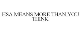 HSA MEANS MORE THAN YOU THINK
