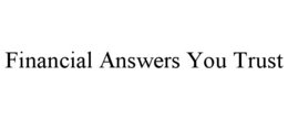 FINANCIAL ANSWERS YOU TRUST