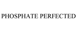 PHOSPHATE PERFECTED
