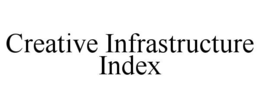 CREATIVE INFRASTRUCTURE INDEX