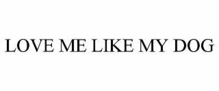 LOVE ME LIKE MY DOG